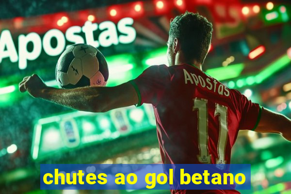 chutes ao gol betano